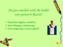 Are you satisfied with the health care system in Russia? Vyacheslav Ryzhov, s...
