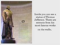 Inside you can see a statue of Thomas Jefferson. There are extracts from his ...