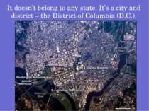 It doesn’t belong to any state. It’s a city and district – the District of Co...