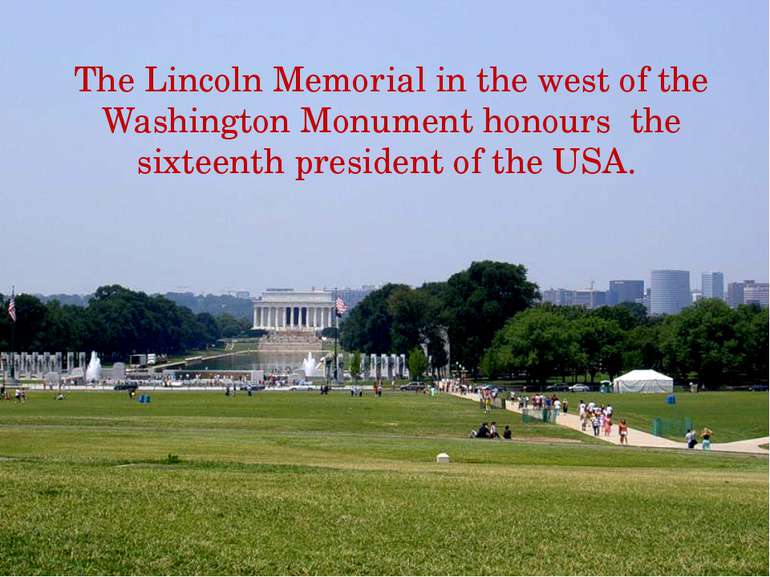 The Lincoln Memorial in the west of the Washington Monument honours the sixte...