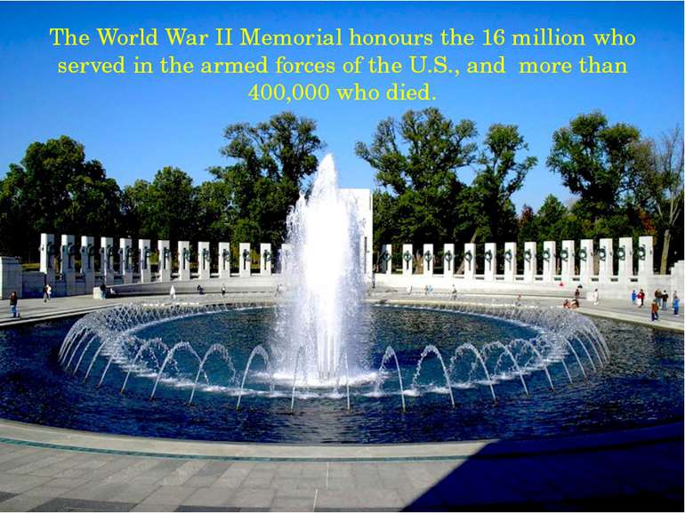 The World War II Memorial honours the 16 million who served in the armed forc...