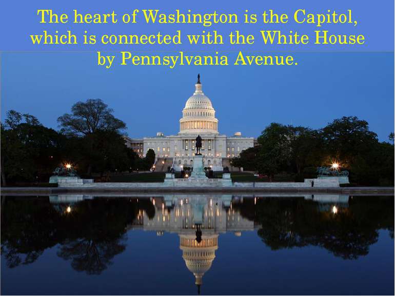 The heart of Washington is the Capitol, which is connected with the White Hou...