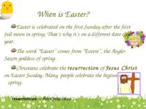 When is Easter? Easter is celebrated on the first Sunday after the first full...
