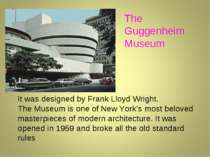 The Guggenheim Museum It was designed by Frank Lloyd Wright. The Museum is on...