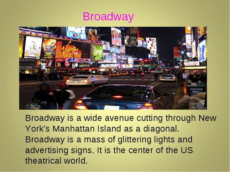 Broadway is a wide avenue cutting through New York’s Manhattan Island as a di...