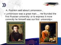 www.themegallery.com A. Pushkin said about Lomonosov , « Lomonosov was a grea...