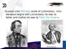 www.themegallery.com Russian critic Belinsky wrote of Lomonosov, «Our literat...