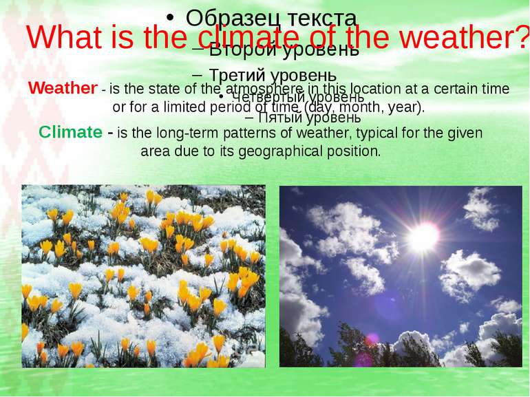 What is the climate of the weather? Weather - is the state of the atmosphere ...