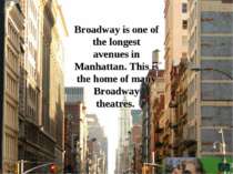 Broadway is one of the longest avenues in Manhattan. This is the home of many...