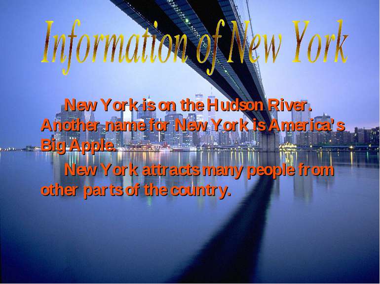 New York is on the Hudson River. Another name for New York is America’s Big A...