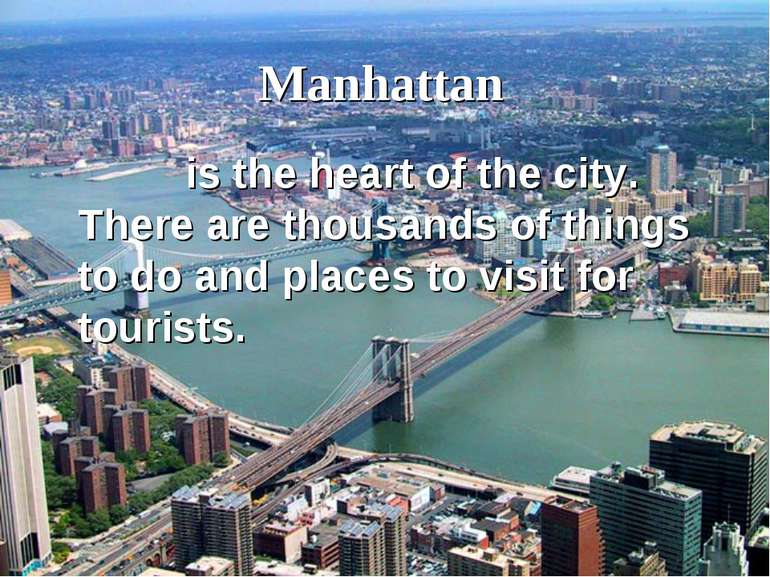 Manhattan is the heart of the city. There are thousands of things to do and p...