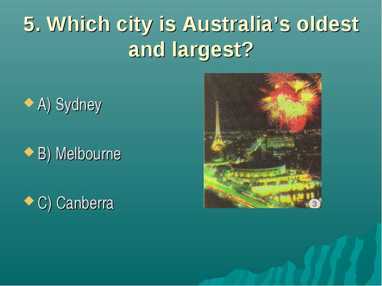 5. Which city is Australia’s oldest and largest? A) Sydney B) Melbourne C) Ca...