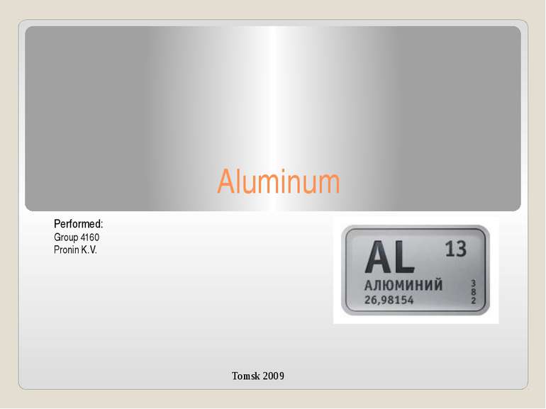 Aluminum Performed: Group 4160 Pronin K.V. Tomsk 2009