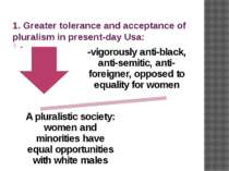 1. Greater tolerance and acceptance of pluralism in present-day Usa: -