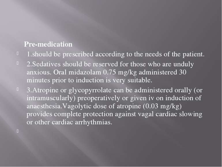 Pre-medication 1.should be prescribed according to the needs of the patient. ...