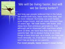 We will be living faster, but will we be living better? Not long ago people b...