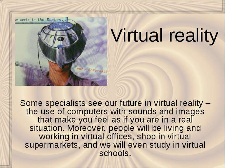 Virtual reality Some specialists see our future in virtual reality – the use ...