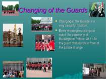 Changing of the Guards Changing of the Guards is a very beautiful tradition. ...