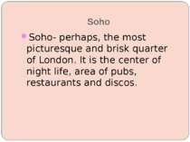 Soho Soho- perhaps, the most picturesque and brisk quarter of London. It is t...