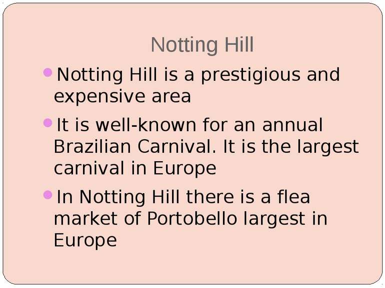 Notting Hill Notting Hill is a prestigious and expensive area It is well-know...