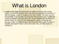 What is London London is the capital of Great Britain, its political, economi...
