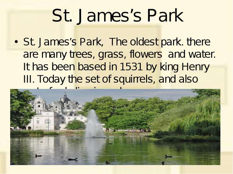 St. James’s Park St. James’s Park, The oldest park. there are many trees, gra...