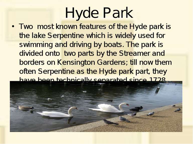 Hyde Park Two most known features of the Hyde park is the lake Serpentine whi...