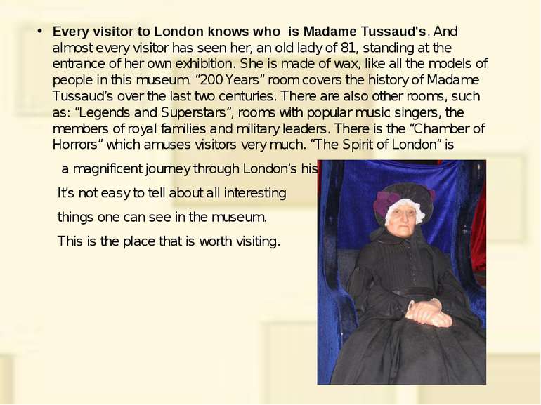 Every visitor to London knows who is Madame Tussaud's. And almost every visit...