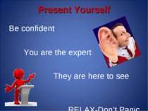 Present Yourself Be confident You are the expert They are here to see you REL...