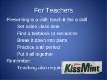 For Teachers Presenting is a skill; teach it like a skill Set aside class tim...