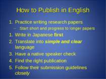 Practice writing research papers Start short and progress to longer papers Wr...