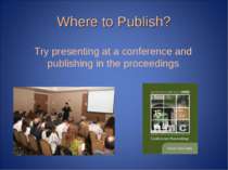 Where to Publish? Try presenting at a conference and publishing in the procee...