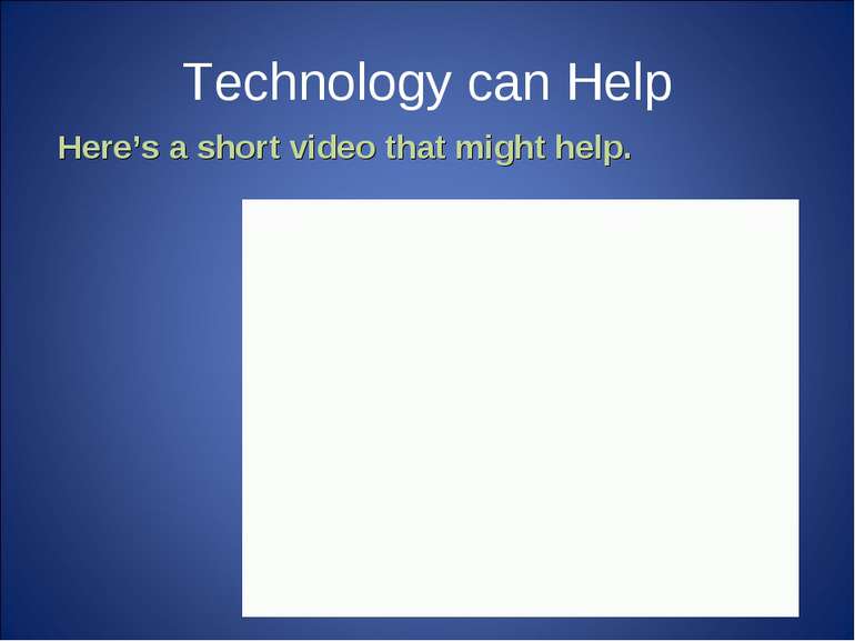 Technology can Help Here’s a short video that might help.