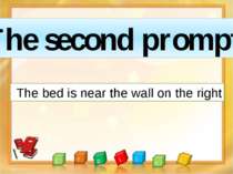 The bed is near the wall on the right The second prompt