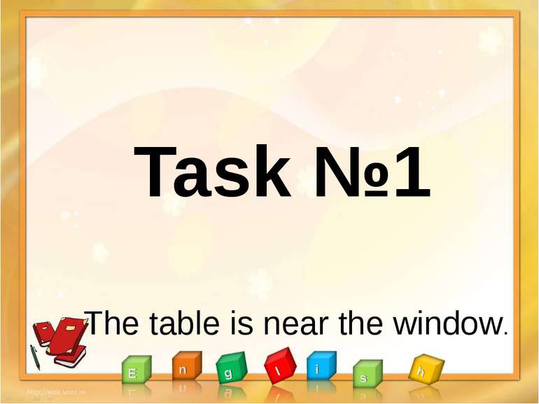 Task №1 The table is near the window.