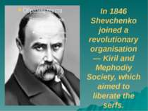In 1846 Shevchenko joined a revolutionary organisation — Kiril and Mephodiy S...