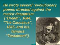 He wrote several revolutionary poems directed against the tsarist despotism (...