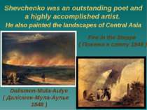 Shevchenko was an outstanding poet and a highly accomplished artist. He also ...
