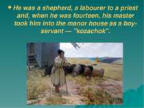 He was a shepherd, a labourer to a priest and, when he was fourteen, his mast...