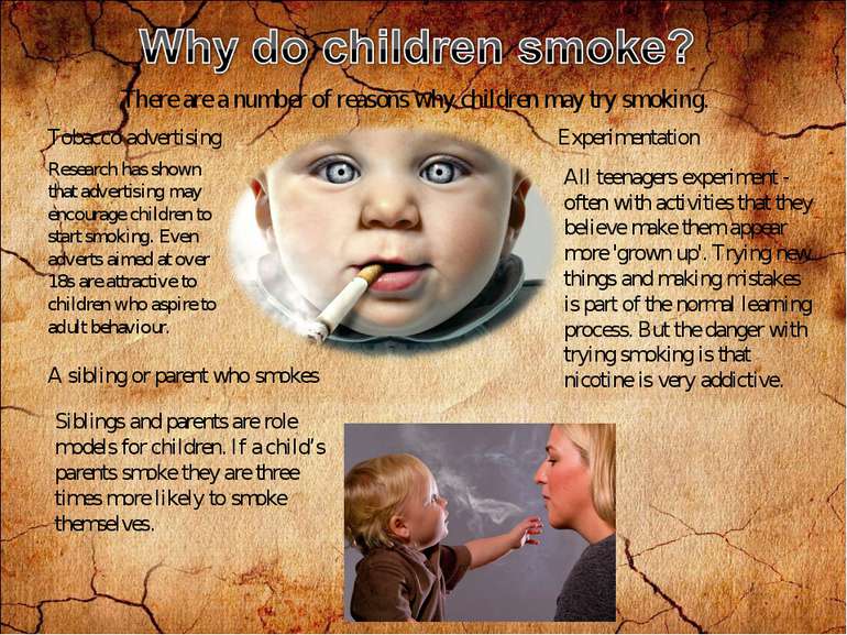 There are a number of reasons why children may try smoking. Tobacco advertisi...