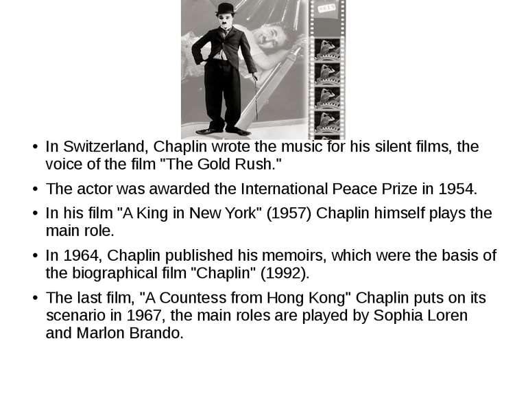 In Switzerland, Chaplin wrote the music for his silent films, the voice of th...