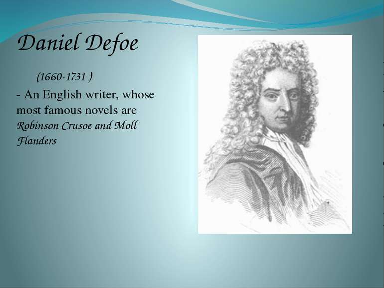 Daniel Defoe (1660-1731 ) - An English writer, whose most famous novels are R...