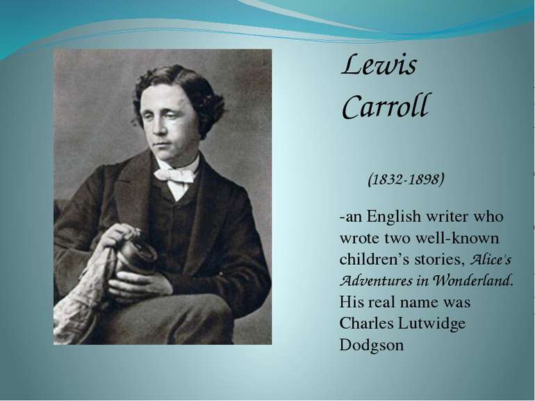 Lewis Carroll (1832-1898) -an English writer who wrote two well-known childre...