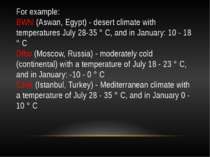For example: BWhl (Aswan, Egypt) - desert climate with temperatures July 28-3...