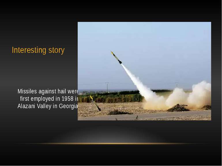 Interesting story Missiles against hail were first employed in 1958 in Alazan...