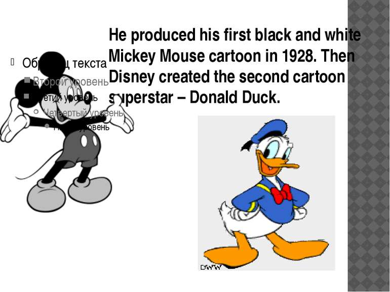 He produced his first black and white Mickey Mouse cartoon in 1928. Then Disn...