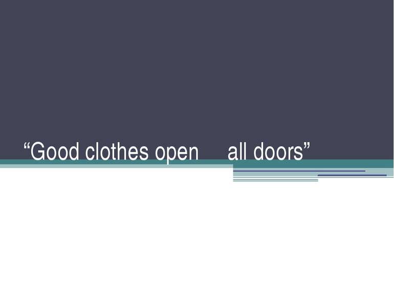 “Good clothes open all doors”