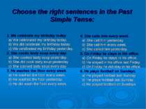 Choose the right sentences in the Past Simple Tense: 1. We celebrate my birth...