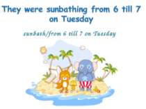 sunbath/from 6 till 7 on Tuesday