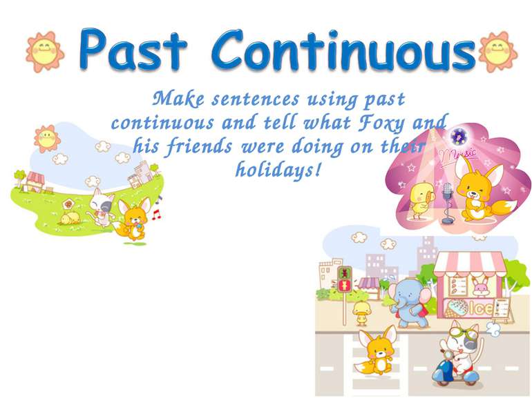 Make sentences using past continuous and tell what Foxy and his friends were ...